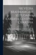 Sri Veera Brahmamgari Sisyudaina Kakkaya Jeevitha Charitra edito da LEGARE STREET PR