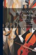 Alfredo Il Grande: Dramma Per Musica di Gaetano Donizetti edito da LEGARE STREET PR