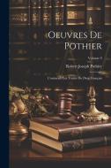 Oeuvres De Pothier: Contenant Les Traités Du Droit Français; Volume 9 di Robert Joseph Pothier edito da LEGARE STREET PR