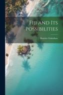 Fiji and its Possibilities di Beatrice Grimshaw edito da LEGARE STREET PR