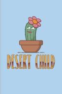 Desert Child: Funny Cactus Pun Journal for Floriculture, Horticulture, Landscaping, Zen Garden & Organic Botany Fans - 6 di Yeoys Gardening edito da INDEPENDENTLY PUBLISHED