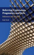 Referring Expressions, Pragmatics, and Style: Reference and Beyond di Kate Scott edito da CAMBRIDGE