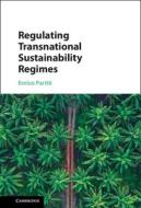 Regulating Transnational Sustainability Regimes di Enrico Partiti edito da Cambridge University Press