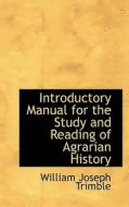Introductory Manual For The Study And Reading Of Agrarian History di William Joseph Trimble edito da Bibliolife