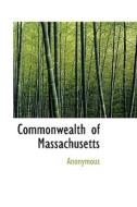 Commonwealth Of Massachusetts di Anonymous edito da Bibliolife