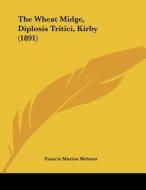 The Wheat Midge, Diplosis Tritici, Kirby (1891) di Francis Marion Webster edito da Kessinger Publishing