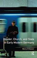 Gender, Church And State In Early Modern Germany di Merry E. Wiesner edito da Taylor & Francis Ltd