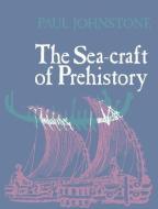 The Sea-Craft of Prehistory di Paul Johnstone edito da Taylor & Francis Ltd