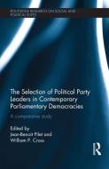 The Selection of Political Party Leaders in Contemporary Parliamentary Democracies di Jean-Benoit Pilet edito da Taylor & Francis Ltd