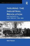 Insuring the Industrial Revolution di Robin Pearson edito da Taylor & Francis Ltd
