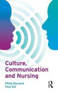 Culture, Communication and Nursing di Philip Burnard, Paul Gill edito da ROUTLEDGE