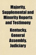 Majority, Supplemental And Minority Repo di Kentucky. Judiciary edito da General Books