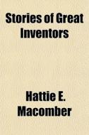 Stories Of Great Inventors di Hattie E. Macomber edito da General Books