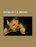 Poems of T. E. Brown di Phillip Brown, Thomas Edward Brown edito da Rarebooksclub.com