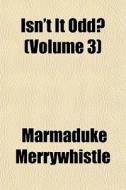 Isn't It Odd? Volume 3 di Marmad Merrywhistle edito da General Books