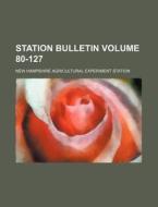 Station Bulletin Volume 80-127 di New Hampshire Agricultural Station edito da Rarebooksclub.com