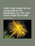 Thirty-one Years On The Plains And In The Mountains, Or, The Last Voice From The Plains di William F. Drannan edito da General Books Llc