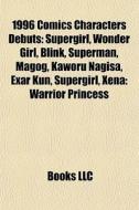 1996 Comics Characters Debuts: Supergirl di Books Llc edito da Books LLC