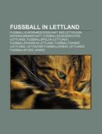 Fußball in Lettland di Quelle Wikipedia edito da Books LLC, Reference Series