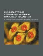 Kungliga Svenska Vetenskapsakademiens Handlingar Volume . 22 di Kungliga Vetenskapsakademien edito da Rarebooksclub.com
