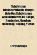 Subdivision Administrative Du Jiangxi: L di Livres Groupe edito da Books LLC, Wiki Series