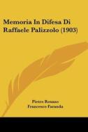 Memoria in Difesa Di Raffaele Palizzolo (1903) di Pietro Rosano, Francesco Faranda, Aristide Venturini edito da Kessinger Publishing
