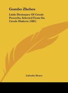 Gombo Zhebes: Little Dictionary of Creole Proverbs, Selected from Six Creole Dialects (1885) di Lafcadio Hearn edito da Kessinger Publishing