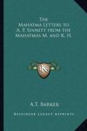 The Mahatma Letters to A. P. Sinnett from the Mahatmas M. and K. H. di A. T. Barker edito da Kessinger Publishing