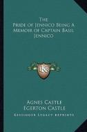 The Pride of Jennico Being a Memoir of Captain Basil Jennico di Agnes Egerton Castle, Egerton Castle edito da Kessinger Publishing