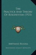 The Practice and Theory of Bolshevism (1921) di Bertrand Russell edito da Kessinger Publishing