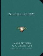 Princess Ilse (1876) di Marie Petersen edito da Kessinger Publishing