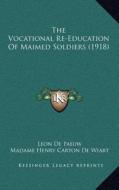 The Vocational Re-Education of Maimed Soldiers (1918) di Leon De Paeuw edito da Kessinger Publishing