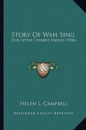 Story of Wah Sing: Our Little Chinese Friend (1906) di Helen L. Campbell edito da Kessinger Publishing