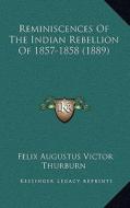 Reminiscences of the Indian Rebellion of 1857-1858 (1889) di Felix Augustus Victor Thurburn edito da Kessinger Publishing