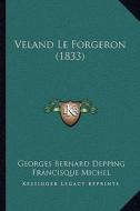 Veland Le Forgeron (1833) di Georges Bernard Depping, Francisque Michel edito da Kessinger Publishing