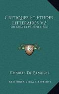 Critiques Et Etudes Litteraires V2: Ou Passe Et Present (1857) di Charles De Remusat edito da Kessinger Publishing