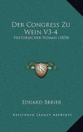 Der Congress Zu Wein V3-4: Historischer Roman (1854) di Eduard Breier edito da Kessinger Publishing