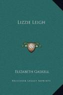 Lizzie Leigh di Elizabeth Cleghorn Gaskell edito da Kessinger Publishing