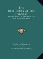 The Real Issues of the Canvass the Real Issues of the Canvass: Or the Need of New Men and New Measures (1876) or the Need of New Men and New Measures di Parke Godwin edito da Kessinger Publishing