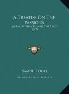 A Treatise on the Passions: So Far as They Regard the Stage (1747) di Samuel Foote edito da Kessinger Publishing