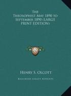 The Theosophist May 1890 to September 1890 di Henry Steel Olcott edito da Kessinger Publishing