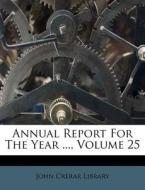 Annual Report For The Year ..., Volume 2 di John Crerar Library edito da Nabu Press