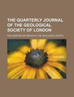 The Quarterly Journal of the Geological Society of London di The Society edito da Rarebooksclub.com