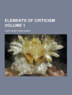 Elements Of Criticism Volume 1 di Lord Henry Home Kames edito da Theclassics.us