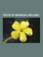 Texts Of Medieval Ireland di Source Wikipedia edito da University-press.org