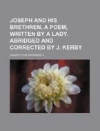 Joseph and His Brethren, a Poem, Written by a Lady. Abridged and Corrected by J. Kerby di Joseph edito da Rarebooksclub.com