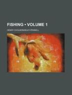 Fishing (volume 1) di Henry Cholmondeley-pennell edito da General Books Llc