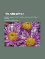 The Observer; Being A Collection Of Mora di Richard Cumberland edito da General Books