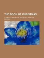 The Book of Christmas di Clement Clarke Moore edito da Rarebooksclub.com