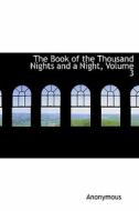 The Book Of The Thousand Nights And A Night, Volume 3 di Anonymous edito da Bibliolife